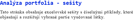 Analýza portfolia - sešity Tato stránka obsahuje excelovské sešity s číselnými příklady, které objasňují a rozšiřují vybrané partie vyučované látky.